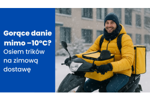 Gorące danie mimo -10°C? Osiem trików na zimową dostawę.